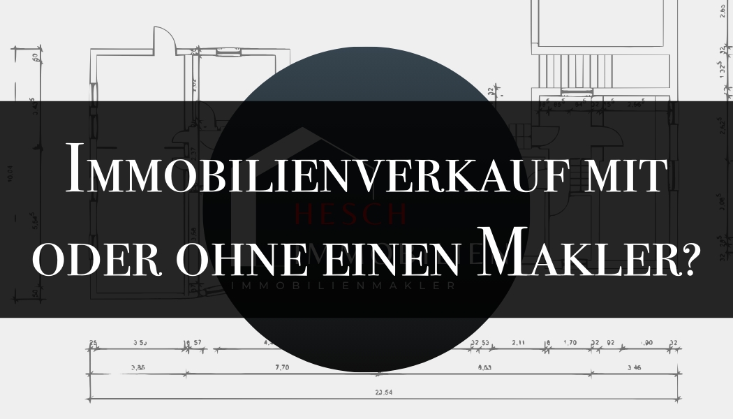 Immobilienverkauf mit einem Makler - lohnt sich das wirklich? | HESCH Immobilien