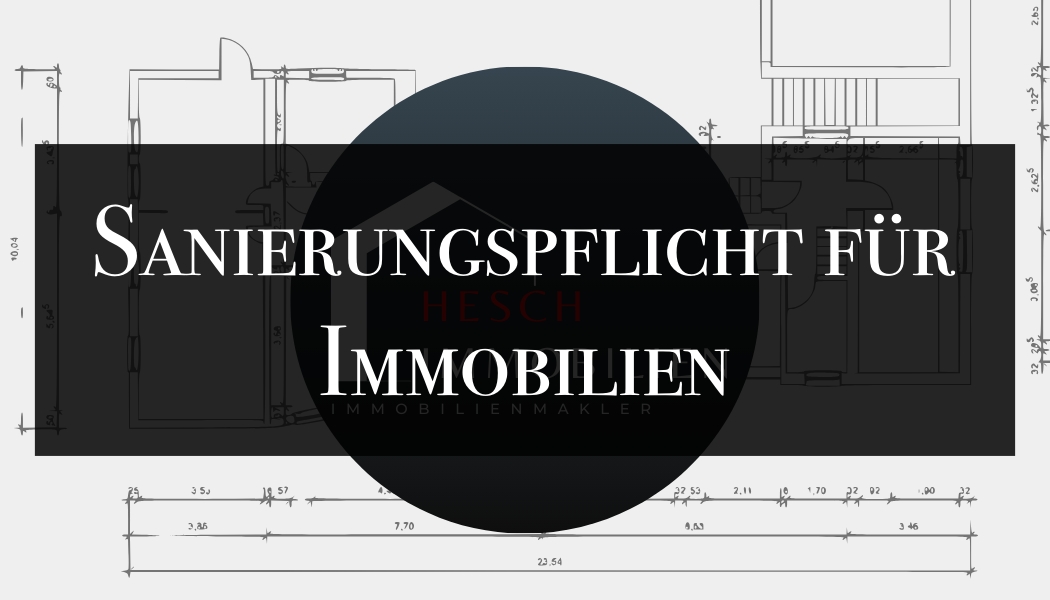 Sanierungspflicht für Immobilien | HESCH Immobilien