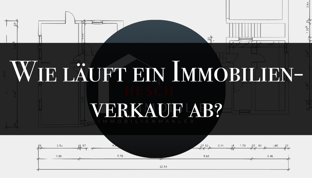 Wie läuft ein Immobilienverkauf ab? | HESCH Immobilien